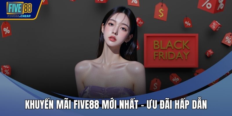 Khuyến Mãi Five88 Mới Nhất